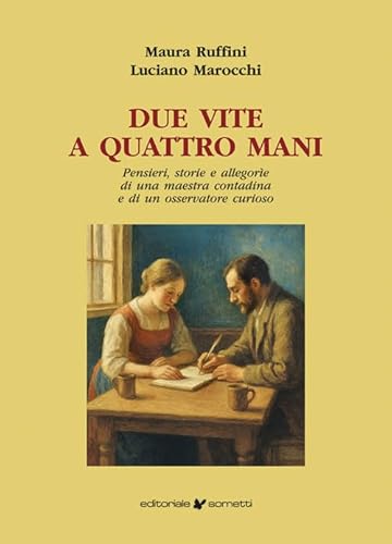 Due vite a quattro mani. Pensieri, storie e allegorìe di una maestra contadina e di un osservatore curioso