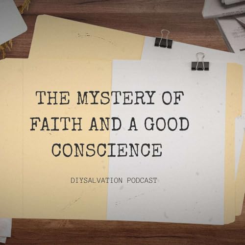 THE MYSTERY OF FAITH AND A GOOD CONSCIENCE