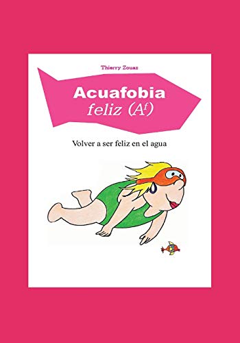 Acuafobia feliz (Af): Volver a ser feliz en el agua (nueva edición actualizada)