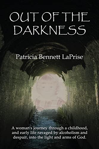 Out of the Darkness: A woman's journey through a childhood and early life ravaged by alcoholism and despair, into the light and arms of God.