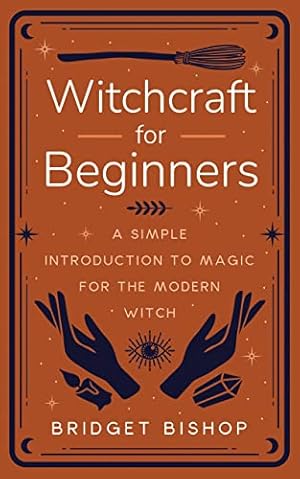 Witchcraft for Beginners: A Simple Introduction to Magic for the Modern Witch
