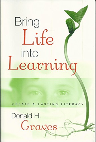 Bring Life into Learning: Create a Lasting Literacy