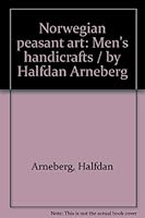 Norwegian peasant art: Men's handicrafts / by Halfdan Arneberg B0007JDR7C Book Cover