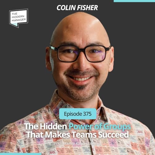 375: The Hidden Power of Groups That Makes Teams Succeed with Colin Fisher Podcast Por arte de portada