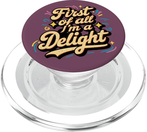 First Of All I'm A Delight Humor sarcástico Divertido Irónico PopSockets PopGrip para MagSafe