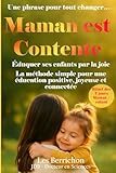  Maman est Contente: Éduquer ses enfants par la joie - La méthode simple pour une éducation positive, joyeuse et connectée
