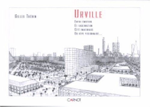 Télécharger Urville : Entre émotion et fascination, cité imaginaire ou rêve visionnaire PDF Ebook En Ligne