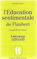 L'e´ducation sentimentale de Flaubert: Le monde en creux (Larousse universite´) (French Edition) 2030350303 Book Cover