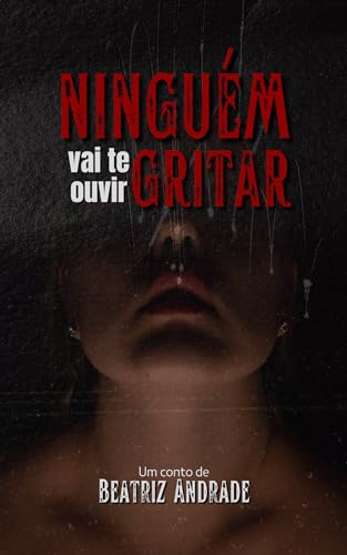 Ninguém vai te ouvir gritar - Andrade, Beatriz