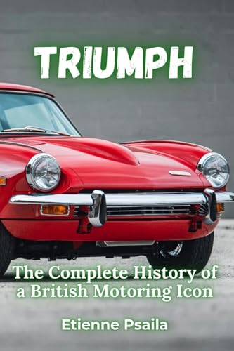 Triumph: The Complete History of a British Motoring Icon