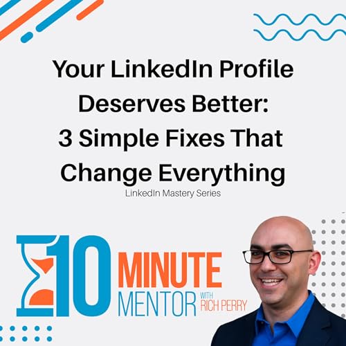 Your LinkedIn Profile Deserves Better: 3 Simple Fixes That Change Everything