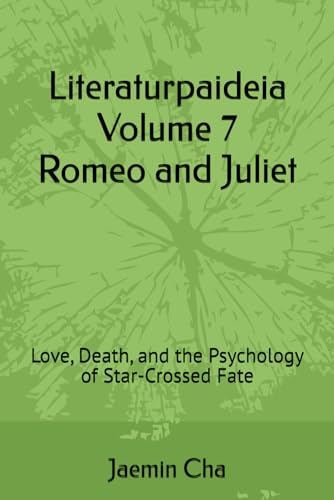 Literaturpaideia Volume 7 Romeo and Juliet: Love, Death, and the Psychology of Star-Crossed Fate
