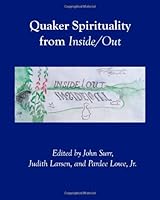 Quaker Spirituality from Inside/Out: Quaker Spiritual Writings 1477535063 Book Cover