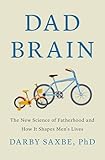 Dad Brain: The New Science of Fatherhood and How It Shapes Men's Lives