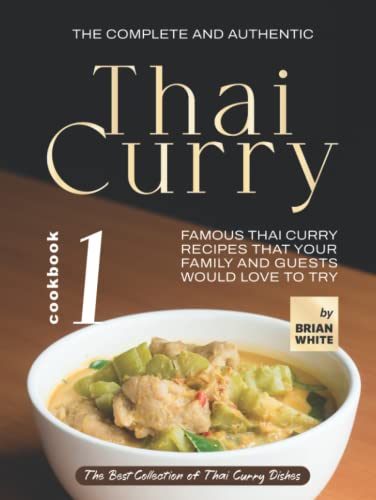 The Complete and Authentic Thai Curry Cookbook 1: Famous Thai