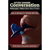 After Dinner Conversation - Sex & Sexuality Ethics