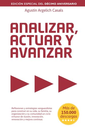 Analizar, Actuar y Avanzar: Reflexiones y estrategias vanguardistas para construir en su vida, su...
