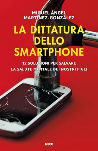 La dittatura dello smartphone. 12 soluzioni per salvare la salute mentale dei nostri figli
