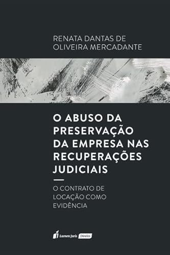 Abuso da Preservação da Empresa nas Recuperações Judiciais, O - 2022 - Renata Dantas de Oliveira Mercadante