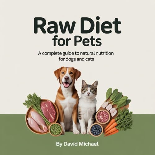 Raw Diet for Pets: A Complete Guide to Natural Nutrition for Dogs and Cats (English Edition)