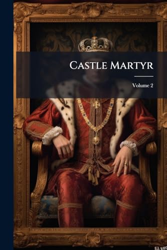 Castle Martyr: Or, A Tale Of Old Ireland; Volume 2
