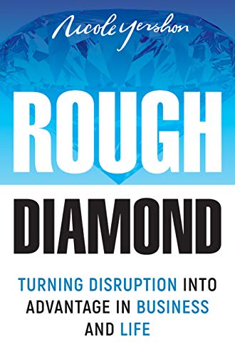 Rough Diamond: Turning Disruption Into Advantage in Business and Life