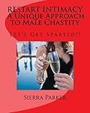 RESTART INTIMACY A Unique Approach to Male Chastity: Let's Get Started!! (Intimacy and Male Chastity)