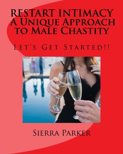 RESTART INTIMACY A Unique Approach to Male Chastity: Let's Get Started!! (Intimacy and Male Chastity)