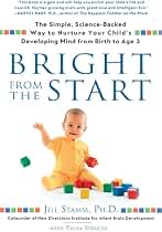 Bright from the Start: The Simple, Science-Backed Way to Nurture Your Child's Developing Mind from Birth to Age 3