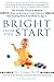 Bright from the Start: The Simple, Science-Backed Way to Nurture Your Child's Developing Mind from Birth to Age 3