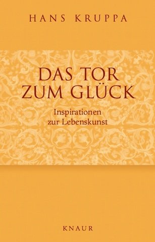 Das Tor zum Glück: Inspirationen zur Lebenskunst Das Tor zum Glück: Inspirationen zur Lebenskunst