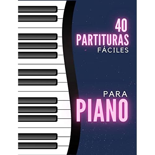 40 Partituras Fáciles para Piano y Teclado: Aprende a Tocar el Piano con Piezas Clásicas y Populares