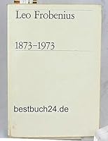 Leo Frobenius 1873 - 1973. An Anthology. With a Foreword by Leopold Sedar Senghor. B003VEXY0A Book Cover