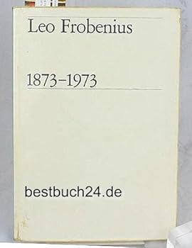 Leo Frobenius 1873 - 1973. An Anthology. With a Foreword by Leopold Sedar Senghor.