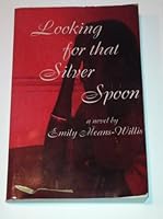 Looking for that silver spoon: A novel 0972777202 Book Cover