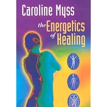 Caroline Myss, Ph. D. The Energetics of Healing