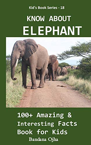 KNOW ABOUT ELEPHANT: 100+ Amazing & Interesting Facts Book for Kids (Kid's Book Series -24)