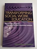 Transforming Social Work Education: The First Decade of the Hartford Geriatric Social Work Initiative 087293134X Book Cover