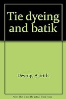 Tie dyeing and batik 0385084838 Book Cover
