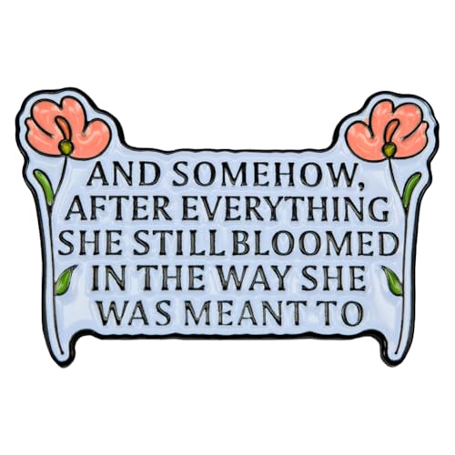 Image of Enamel Pin,And Somehow After Everything She Still Bloomed In The Way She Was Meant To Lapel Pin Inspirational Feminist Brooch,Gift For Women Girl Teens DIY Decor Lanyards Jacket Canvas Bag