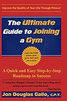 The Ultimate Guide to Joining a Gym: A Quick and Easy Step-by-Step Roadmap to Success 1794194185 Book Cover