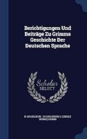 Berichtigungen Und Beitrage Zu Grimms Geschichte Der Deutschen Sprache 1297988256 Book Cover