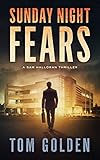 Sunday Night Fears: A Sam Halloran Thriller (English Edition) - Tom Golden 