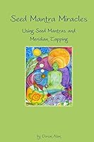 Seed Mantra Miracles: Using Seed Mantras and Meridian Tapping 0692590102 Book Cover