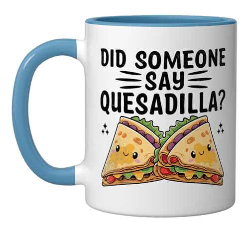 Comparison: Best Microwave Quesadilla 7 Did Someone Say Quesadilla Quesadillas Mexican Food Ceramic Mug, Blue/White