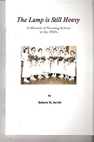 The Lamp Is Still Heavy; A Memoir of Nursing School in the 1950's 160402772X Book Cover