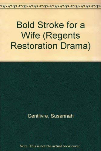 Bold Stroke for a Wife (Regents Restoration Drama)