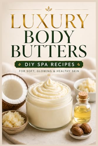 Luxury Body Butters: DIY Spa Recipes for Soft, Glowing & Healthy Skin (The Luxury Spa & Cosmetics Collection) image 2
