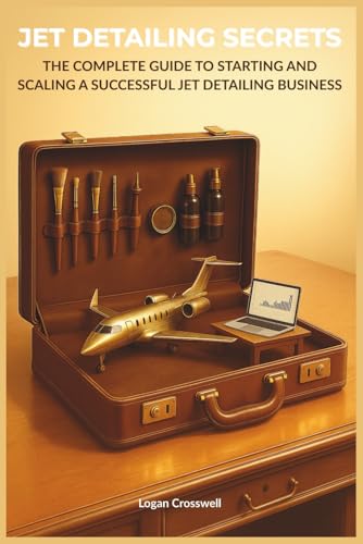 Jet Detailing Secrets: The Complete Guide to Starting and Scaling a Successful Jet Detailing Business (Service Business Secrets Series) image 2