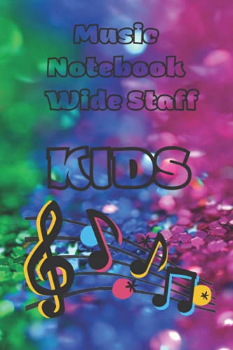 Music Notebook Wide Staff Kids: music manuscript book for kids | Wide Staff Music Notebook | Blank S